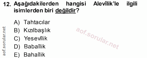12. soru: Aşağıdakilerden hangisi Alevilik'le ilgili isimlerden biri değildir? A) Tahtacılar B) Kızılbaşlık C) Yesevîlik D) Bab…