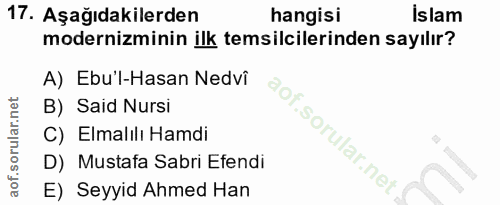 17. soru: Aşağıdakilerden hangisi İslam modernizminin ilk temsilcilerinden sayılır? A) Ebu'l-Hasan Nedvî B) Said Nursi C) Elmal…