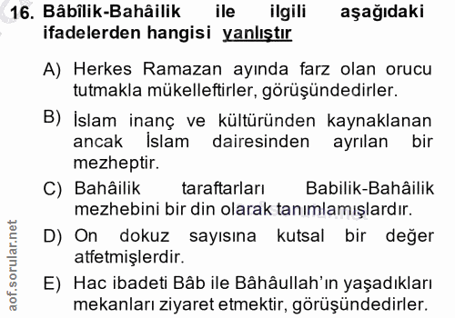 16. soru: Bâbîlik-Bahâilik ile ilgili aşağıdaki ifadelerden hangisi yanlıştır A) Herkes Ramazan ayında farz olan orucu tutmakla…