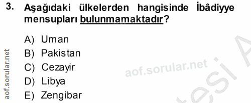 3. soru: Aşağıdaki ülkelerden hangisinde İbâdiyye mensupları bulunmamaktadır? A) Uman B) Pakistan C) Cezayir D) Libya E) Zengibar
