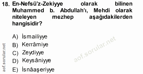 18. soru: En-Nefsü'z-Zekiyye olarak bilinen Muhammed b. Abdullah'i, Mehdi olarak niteleyen mezhep aşağıdakilerden hangisidir? A…