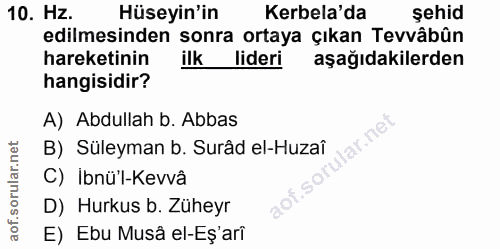 10. soru: Hz. Hüseyin'in Kerbela'da şehid edilmesinden sonra ortaya çıkan Tevvâbûn hareketinin ilk lideri aşağıdakilerden hangi…
