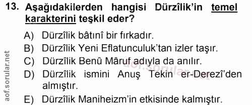 13. soru: Aşağıdakilerden hangisi Dürzîlik'in temel karakterini teşkil eder? A) Dürzîlik bâtınî bir fırkadır. B) Dürzîlik Yeni…