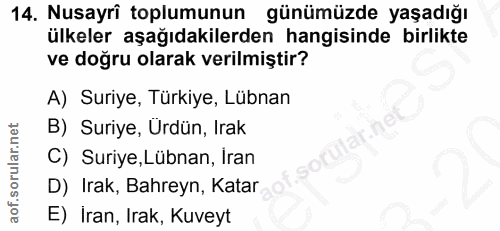 14. soru: Nusayri toplumunun günümüzde yaşadığı ülkeler aşağıdakilerden hangisinde birlikte ve doğru olarak verilmiştir? A) Sur…