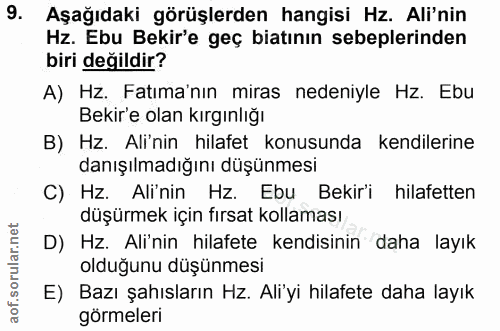 9. soru: Aşağıdaki görüşlerden hangisi Hz. Ali'nin Hz. Ebu Bekir'e geç bitının sebeplerinden biri değildir? A) Hz. Fatma'nın m…