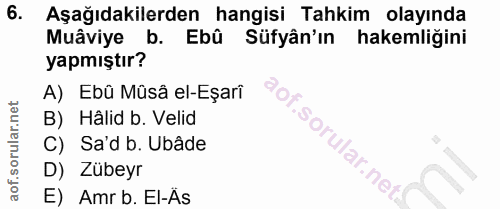 6. soru: Aşağıdakilerden hangisi Tahkim olayında Muâviye b. Ebû Süfyân'ın hakemliğini yapmıştır? A) Ebû Mûsâ el-Eşarî B) Hâlid…