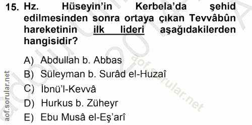 15. soru: Hz. Hüseyin'in Kerbela'da şehid edilmesinden sonra ortaya çıkan Tevvâbûn hareketinin ilk lideri aşağıdakilerden hangi…