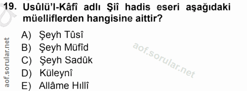 19. soru: Usûlü'l-Kâfi adlı Şiî hadis eseri aşağıdaki müelliflerden hangisine aittir? A) Şeyh Tüsî B) Şeyh Müfid C) Şeyh Sadük…