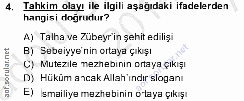 4. soru: Tahkim olayı ile ilgili aşağıdaki ifadelerden hangisi doğrudur? A) Talha ve Zübeyr'in şehit edilişi B) Sebeiyye'nin o…