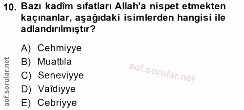 10. soru: Bazı kadîm sıfatları Allah'a nispet etmekten kaçınanlar, aşağıdaki isimlerden hangisi ile adlandırılmıştır? A) Cehmiy…