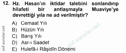 12. soru: Hz. Hasan'ın iktidar talebini sonlandırıp hilafeti bir antlaşmayla Muaviye'ye devrettiği yıla ne ad verilmiştir? A) C…