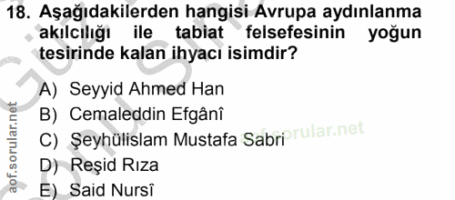 18. soru: Aşağıdakilerden hangisi Avrupa aydınlanma akılcılığı ile tabiat *felsefesinin yoğun tesirinde kalan ihyacı isimdir? A…