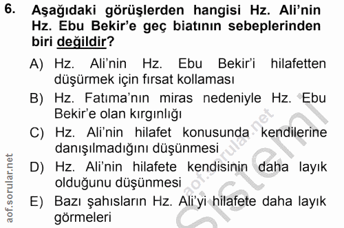 6. soru: Aşağıdaki görüşlerden hangisi Hz. Ali'nin Hz. Ebu Bekir'e geç bitının sebeplerinden biri değildir? A) Hz. Ali'nin Hz.…