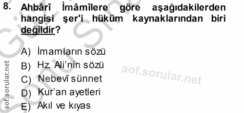 8. soru: Ahbâri imâmîlere göre aşağıdakilerden hangisi şer'i hüküm kaynaklarından biri değildir? A) Imamların sözü B) Hz. Ali'…
