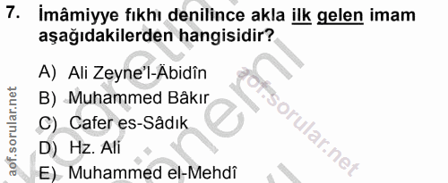 7. soru: İmâmiyye fıkhı denilince akla ilk gelen imam aşağıdakilerden hangisidir? A) Ali Zeyne'l-Abidîn B) Muhammed Bâkır of.…