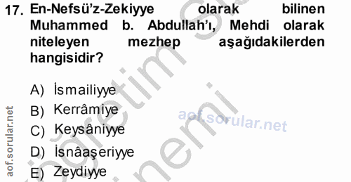 17. soru: En-Nefsü'z-Zekiyye olarak bilinen Muhammed b. Abdullah'l, Mehdi olarak niteleyen mezhep aşağıdakilerden hangisidir? A…