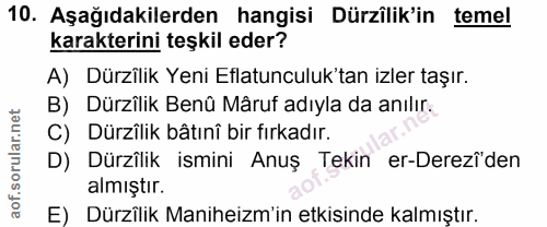 10. soru: Aşağıdakilerden hangisi Dürzîlik'in temel karakterini teşkil eder? A) Dürzilik Yeni Eflatunculuk'tan izler taşır. B)…
