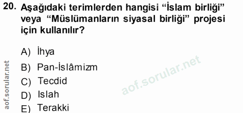 20. soru: Aşağıdaki terimlerden hangisi "İslam birliği" veya "Müslümanların siyasal birliği" projesi için kullanılır? A) Ihya B…