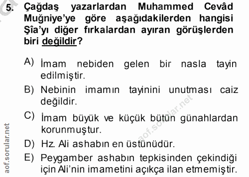 5. soru: Çağdaş yazarlardan Muhammed Cevâd Muğniye'ye göre aşağıdakilerden hangisi Şia'yı diğer fırkalardan ayıran görüşlerden…