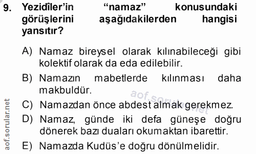 9. soru: Yezidler'in "namaz" konusundaki görüşlerini aşağıdakilerden hangisi yansıtır? A) Namaz bireysel olarak kılınabileceği…