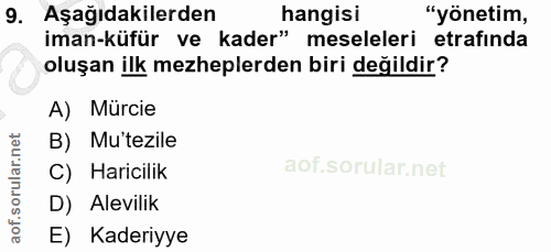9. soru: Aşağıdakilerden hangisi "yönetim, iman-küfür ve kader" meseleleri etrafinda oluşan ilk mezheplerden biri değildir? A)…