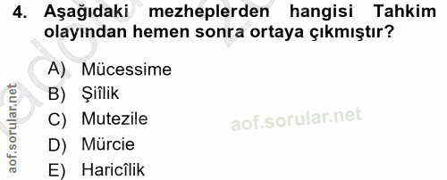 4. soru: Aşağıdaki mezheplerden hangisi Tahkim olayından hemen sonra ortaya çıkmıştır? A). Mücessime B) Şiîlik C) Mutezile D)…