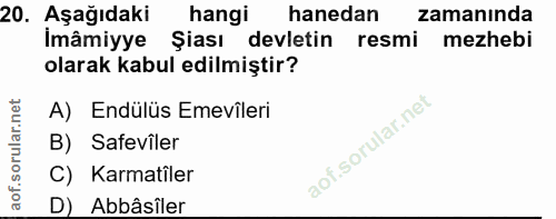 20. soru: Aşağıdaki hangi hanedan zamanında Imâmiyye Şiası devletin resmi mezhebi olarak kabul edilmiştir? A) Endülüs Emevileri…