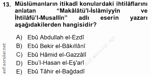 13. soru: Müslümanların itikadî konulardaki ihtilâflarını anlatan "Makâlâtü'l-İslâmiyyîn ve İhtilâfü'l-Musallîn" adli eserin ya…