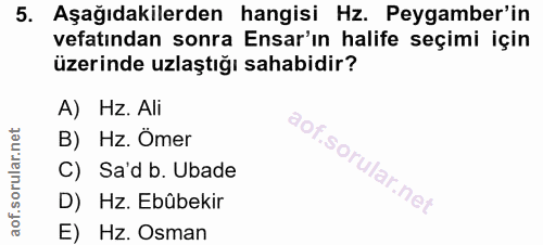 5. soru: Aşağıdakilerden hangisi Hz. Peygamber'in vefatından sonra Ensar'ın halife seçimi için üzerinde uzlaştığı sahabidir? A…