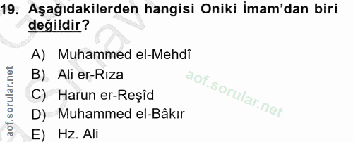 19. soru: Aşağıdakilerden hangisi Oniki İmam'dan biri değildir? A) Muhammed el-Mehdi B) Ali er-Rıza C) Harun er-Reşîd D) Muhamm…