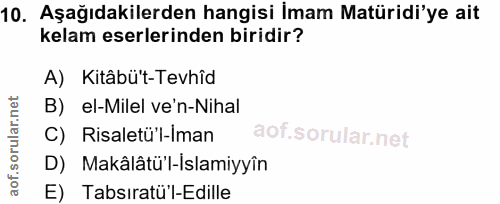 10. soru: Aşağıdakilerden hangisi İmam Matüridi'ye ait kelam eserlerinden biridir? A) Kitâbü't-Tevhîd B) el-Milel ve'n-Nihal C)…