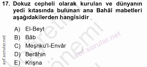 17. soru: Dokuz cepheli olarak kurulan ve dünyanın yedi kıtasında bulunan ana Bahâî mabetleri aşağıdakilerden hangisidir A) El-…