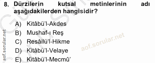 8. soru: Dürzilerin kutsal metinlerinin adı aşağıdakilerden hangisidir? A) Kitâbü'l-Akdes B) Mushaf-i Reş C) Resâilü'l-Hikme D…