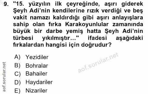 9. soru: "15. yüzyılın ilk çeyreğinde, aşırı giderek Şeyh Adi'nin kendilerine rızık verdiği ve beş vakit namazı kaldırdığı gib…