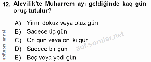 12. soru: Alevilik'te Muharrem ayı geldiğinde kaç gün oruç tutulur? A) Yirmi dokuz veya otuz gün B) • Sadece üç gün i. C) On gü…