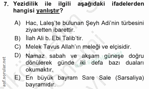 7. soru: Yezidilik ile ilgili aşağıdaki ifadelerden hangisi yanlıştır? A) Hac, Laleş te bulunan Şeyh Adi'nin türbesini ziyaret…