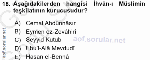 18. soru: Aşağıdakilerden hangisi İhvân-ı Müslimîn teşkilatının kurucusudur? A) Cemal Abdünnâsır B) Eymen ez-Zevâhirî C) Seyyid…