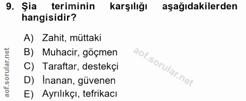 9. soru: Şia teriminin karşılığı aşağıdakilerden hangisidir? A) Zahit, müttaki B) Muhacir, göçmen C) Taraftar, destekçi D) Ina…