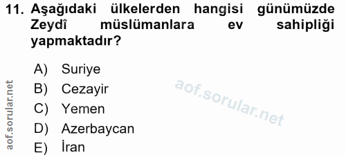 11. soru: Aşağıdaki ülkelerden hangisi günümüzde Zeydi müslümanlara ev sahipliği yapmaktadır? A) Suriye B) Cezayir C) Yemen D)…