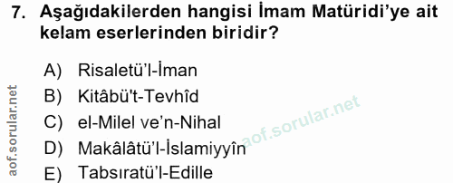 7. soru: Aşağıdakilerden hangisi İmam Matüridi'ye ait kelam eserlerinden biridir? A) Risaletü'l-iman B) Kitâbü't-Tevhîd C) el-…