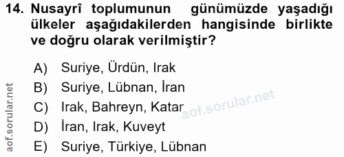 14. soru: Nusayrî toplumunun günümüzde yaşadığı ülkeler aşağıdakilerden hangisinde birlikte ve doğru olarak verilmiştir? A) Sur…