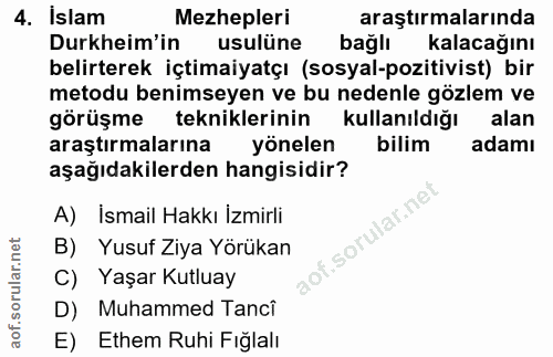 4. soru: İslam Mezhepleri araştırmalarında Durkheim'in usulüne bağlı kalacağını belirterek içtimaiyatçı (sosyal-pozitivist) bi…