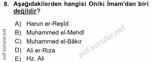 8. soru: Aşağıdakilerden hangisi Oniki İmam'dan biri değildir? A) Harun er-Reşîd B) Muhammed el-Mehdi C) Muhammed el-Bâkır D)…