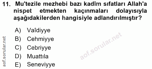 11. soru: Mu'tezile mezhebi bazı kadîm sıfatları Allah'a nispet etmekten kaçınmaları dolayısıyla aşağıdakilerden hangisiyle adl…