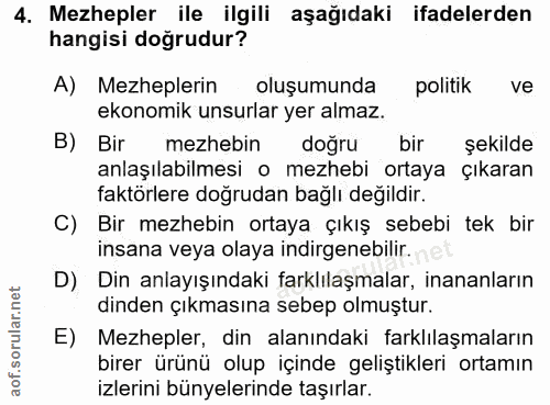 4. soru: Mezhepler ile ilgili aşağıdaki ifadelerden hangisi doğrudur? A) Mezheplerin oluşumunda politik ve ekonomik unsurlar y…