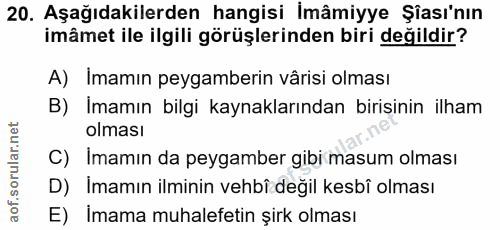 20. soru: Aşağıdakilerden hangisi İmâmiyye Şası'nın imâmet ile ilgili görüşlerinden biri değildir? A) Imamın peygamberin vârisi…