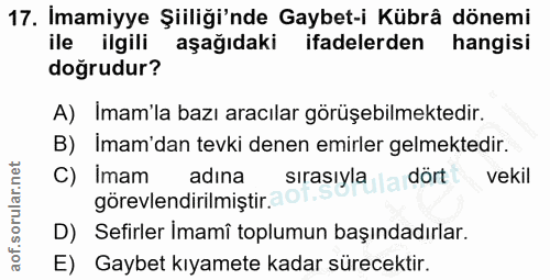 17. soru: Imamiyye Şiiliği'nde Gaybet-i Kübrâ dönemi ile ilgili aşağıdaki ifadelerden hangisi doğrudur? A) Imam'la bazı aracıla…