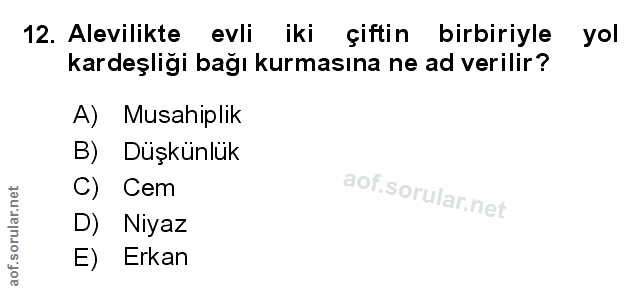 12. soru: Alevilikte evli iki çiftin birbiriyle yol kardeşliği bağı kurmasına ne ad verilir? A) Musahiplik B) Düşkünlük C) Cem…