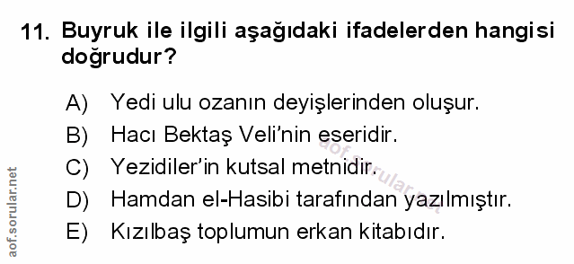 11. soru: Buyruk ile ilgili aşağıdaki ifadelerden hangisi doğrudur? A) Yedi ulu ozanın deyişlerinden oluşur. B) Hacı Bektaş Vel…