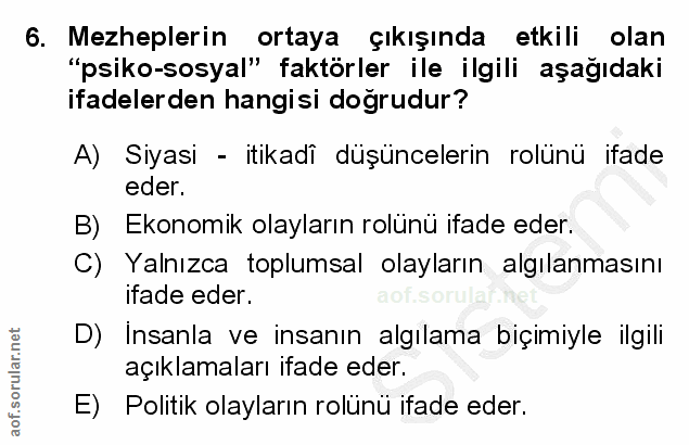 6. soru: Mezheplerin ortaya çıkışında etkili olan "psiko-sosyal" faktörler ile ilgili aşağıdaki ifadelerden hangisi doğrudur?…